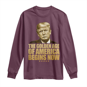 Trump 2025 Long Sleeve Shirt Golden Age Of America Begins Now Inauguration Speech TS02 Maroon Print Your Wear