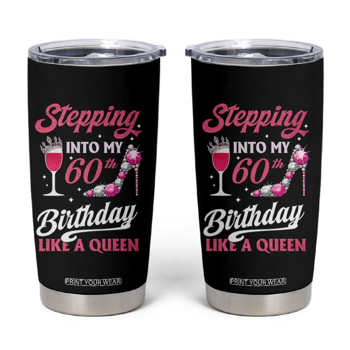 Stepping Into My 60th Birthday Tumbler Cup Like A Queen Pink Wine Glass TS02 Black Print Your Wear