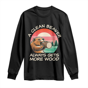 Funny Beaver Joke Long Sleeve Shirt A Clean Beaver Always Gets More Wood Adult Humor TS02 Black Print Your Wear