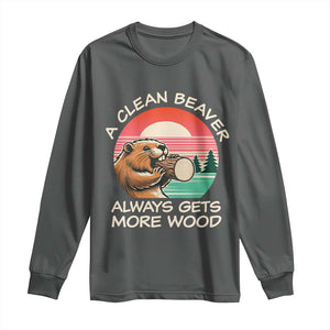 Funny Beaver Joke Long Sleeve Shirt A Clean Beaver Always Gets More Wood Adult Humor TS02 Dark Heather Print Your Wear