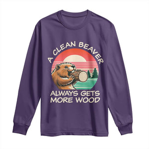 Funny Beaver Joke Long Sleeve Shirt A Clean Beaver Always Gets More Wood Adult Humor TS02 Purple Print Your Wear