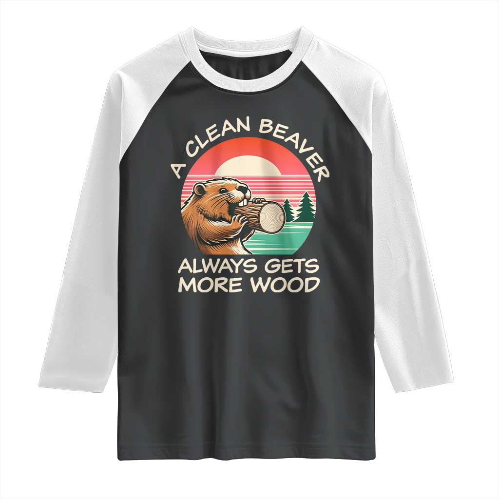 Funny Beaver Joke Raglan Shirt A Clean Beaver Always Gets More Wood Adult Humor TS02 Black White Print Your Wear