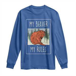 My Beaver My Rules Long Sleeve Shirt Funny Beaver Outdoor Nature Lover TS02 Royal Blue Print Your Wear