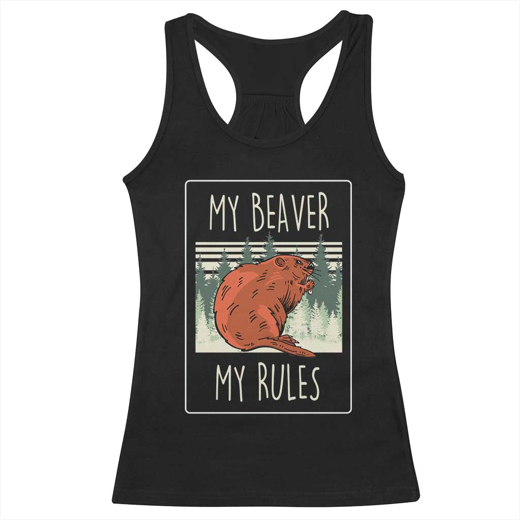 My Beaver My Rules Racerback Tank Top Funny Beaver Outdoor Nature Lover TS02 Black Print Your Wear