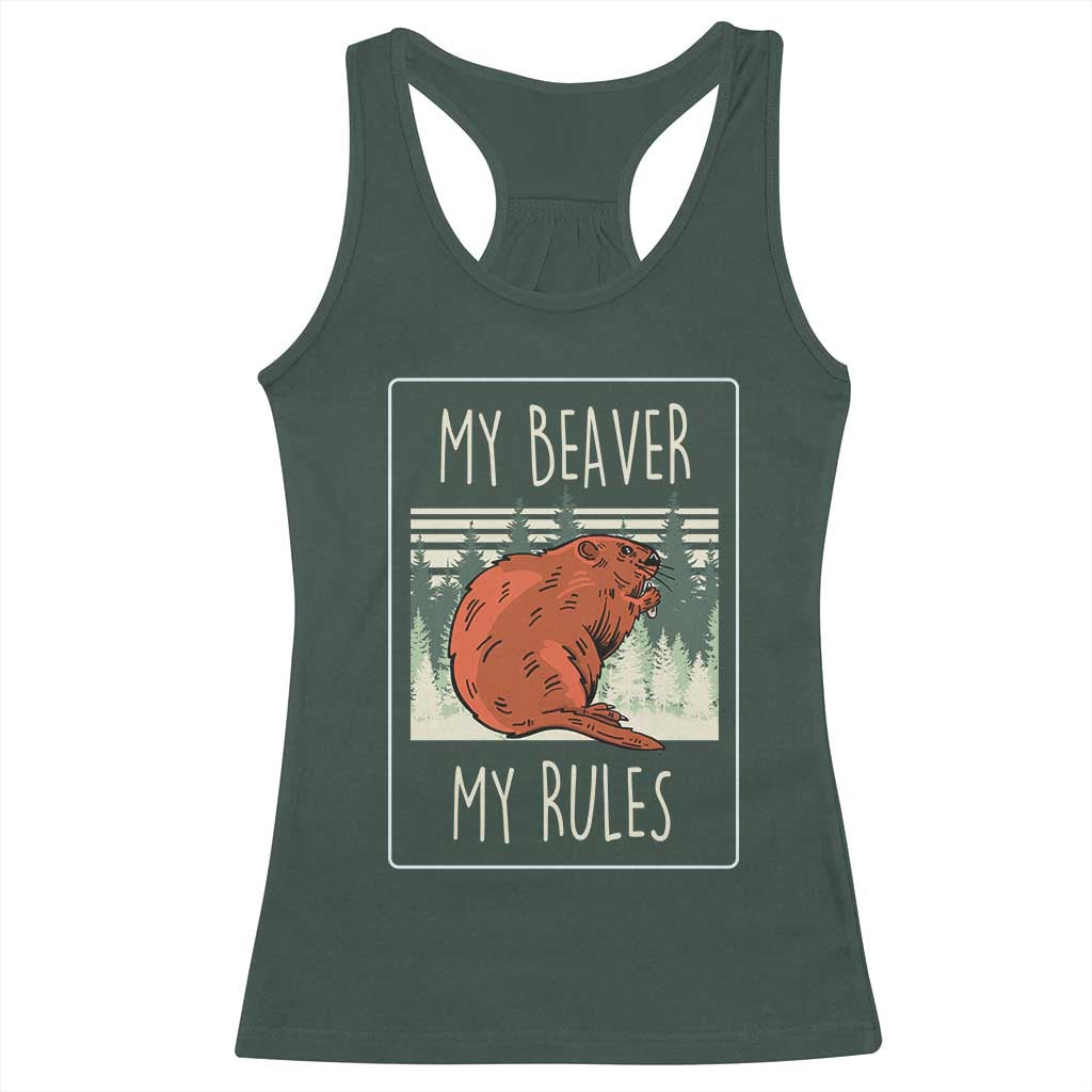 My Beaver My Rules Racerback Tank Top Funny Beaver Outdoor Nature Lover TS02 Dark Forest Green Print Your Wear
