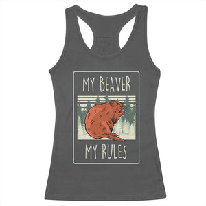 My Beaver My Rules Racerback Tank Top Funny Beaver Outdoor Nature Lover TS02 Dark Heather Print Your Wear