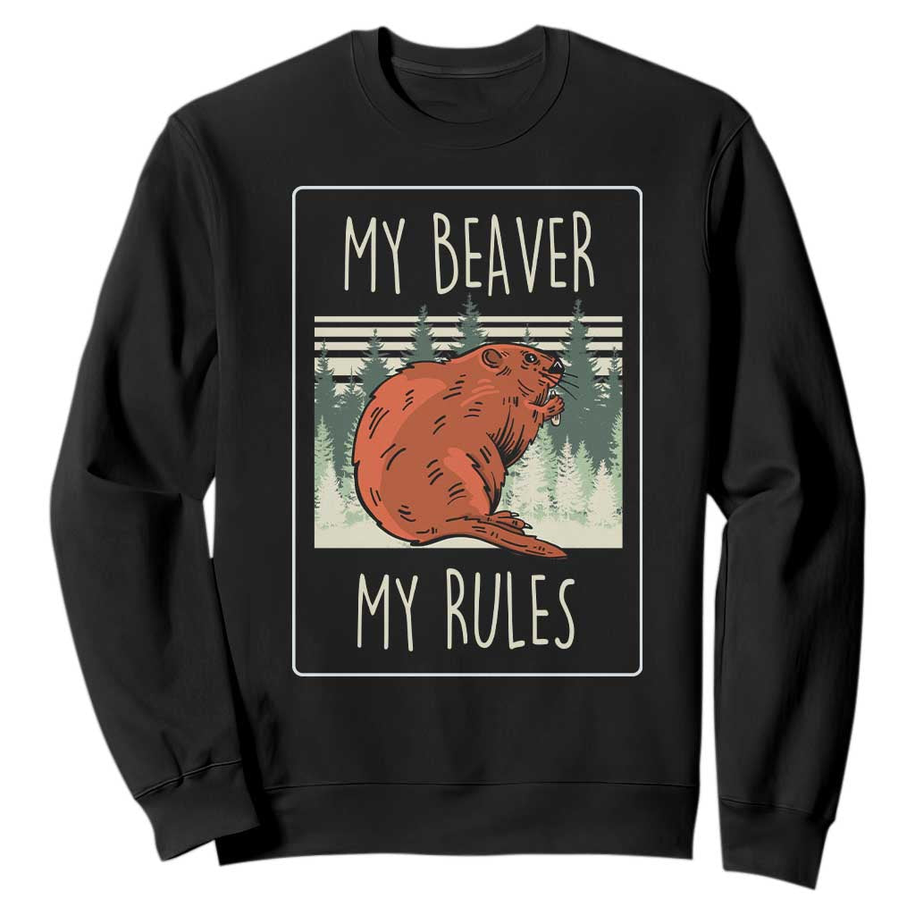 My Beaver My Rules Sweatshirt Funny Beaver Outdoor Nature Lover TS02 Black Print Your Wear