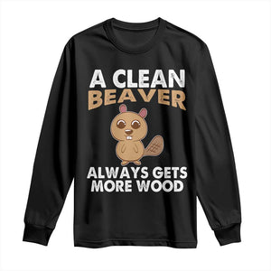 Funny Beaver Adult Humor Long Sleeve Shirt A Clean Beaver Always Get More Wood TS02 Black Print Your Wear