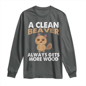 Funny Beaver Adult Humor Long Sleeve Shirt A Clean Beaver Always Get More Wood TS02 Dark Heather Print Your Wear