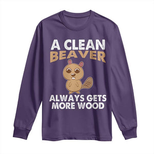 Funny Beaver Adult Humor Long Sleeve Shirt A Clean Beaver Always Get More Wood TS02 Purple Print Your Wear