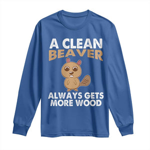 Funny Beaver Adult Humor Long Sleeve Shirt A Clean Beaver Always Get More Wood TS02 Royal Blue Print Your Wear