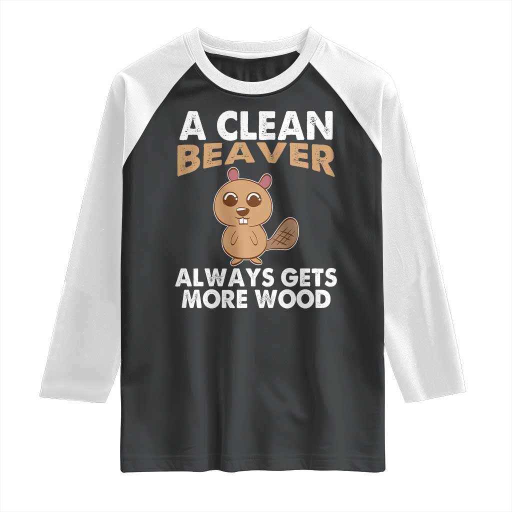 Funny Beaver Adult Humor Raglan Shirt A Clean Beaver Always Get More Wood TS02 Black White Print Your Wear