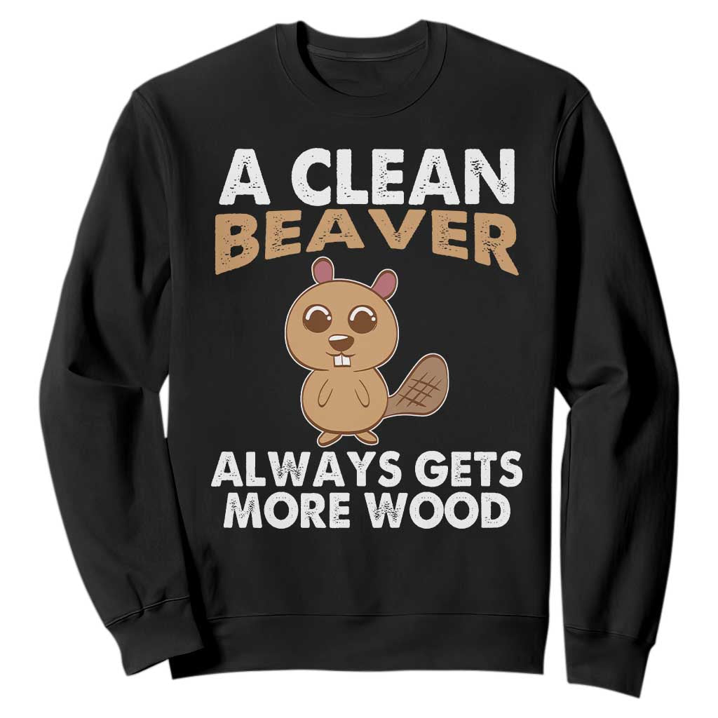 Funny Beaver Adult Humor Sweatshirt A Clean Beaver Always Get More Wood TS02 Black Print Your Wear