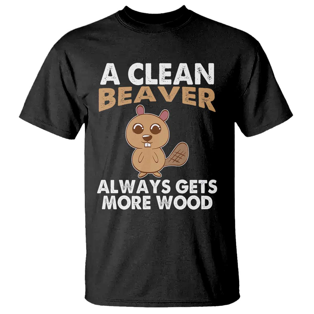 Funny Beaver Adult Humor T Shirt A Clean Beaver Always Get More Wood TS02 Black Print Your Wear