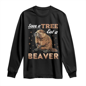 Funny Beaver Long Sleeve Shirt Save A Tree Eat A Beaver TS02 Black Print Your Wear