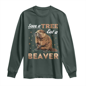 Funny Beaver Long Sleeve Shirt Save A Tree Eat A Beaver TS02 Dark Forest Green Print Your Wear