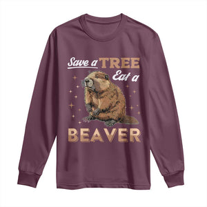 Funny Beaver Long Sleeve Shirt Save A Tree Eat A Beaver TS02 Maroon Print Your Wear