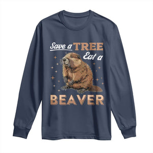 Funny Beaver Long Sleeve Shirt Save A Tree Eat A Beaver TS02 Navy Print Your Wear