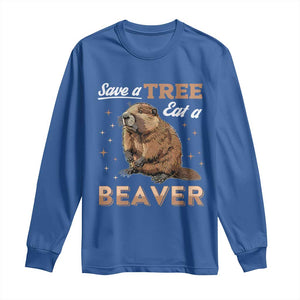 Funny Beaver Long Sleeve Shirt Save A Tree Eat A Beaver TS02 Royal Blue Print Your Wear