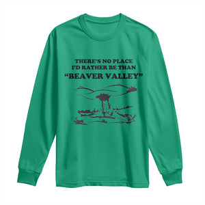 Funny Beaver Valley Long Sleeve Shirt Theres No Place I'd Rather Be Adult Humor TS02 Irish Green Print Your Wear