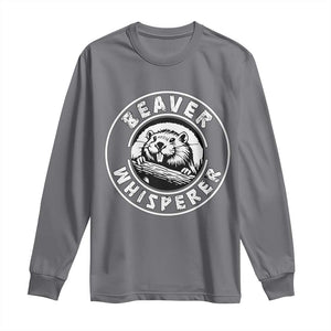 Beaver Whisperer Long Sleeve Shirt Funny Wildlife Lover Nature Humor TS02 Charcoal Print Your Wear