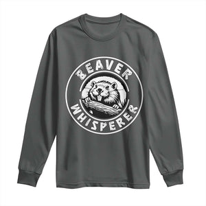 Beaver Whisperer Long Sleeve Shirt Funny Wildlife Lover Nature Humor TS02 Dark Heather Print Your Wear