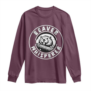 Beaver Whisperer Long Sleeve Shirt Funny Wildlife Lover Nature Humor TS02 Maroon Print Your Wear