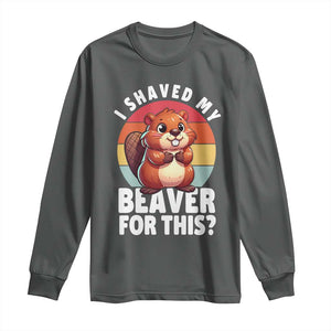 I Shaved My Beaver Long Sleeve Shirt Inappropriate Adult Humor Naughty TS02 Dark Heather Print Your Wear