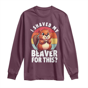 I Shaved My Beaver Long Sleeve Shirt Inappropriate Adult Humor Naughty TS02 Maroon Print Your Wear