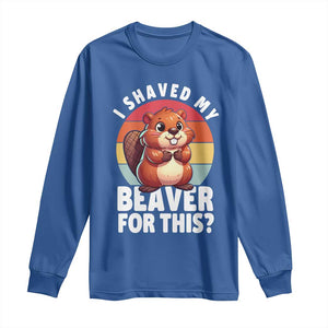 I Shaved My Beaver Long Sleeve Shirt Inappropriate Adult Humor Naughty TS02 Royal Blue Print Your Wear