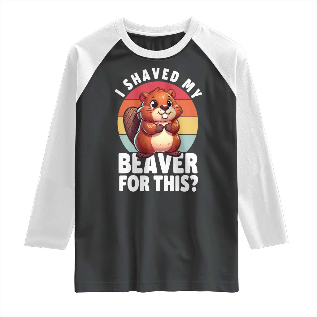 I Shaved My Beaver Raglan Shirt Inappropriate Adult Humor Naughty TS02 Black White Print Your Wear