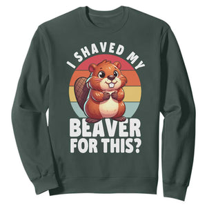 I Shaved My Beaver Sweatshirt Inappropriate Adult Humor Naughty TS02 Dark Forest Green Print Your Wear