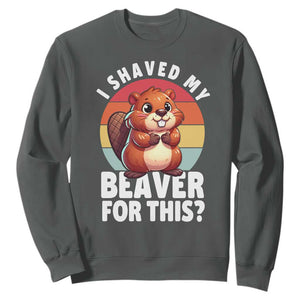 I Shaved My Beaver Sweatshirt Inappropriate Adult Humor Naughty TS02 Dark Heather Print Your Wear