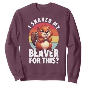 I Shaved My Beaver Sweatshirt Inappropriate Adult Humor Naughty TS02 Maroon Print Your Wear
