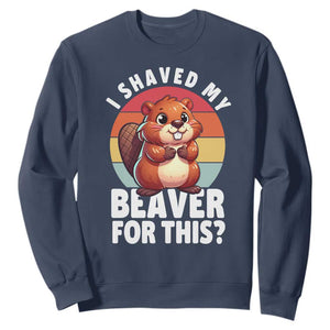 I Shaved My Beaver Sweatshirt Inappropriate Adult Humor Naughty TS02 Navy Print Your Wear