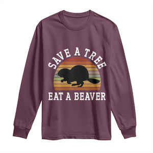 Save A Tree Eat A Beaver Long Sleeve Shirt Funny Ironic Beaver TS02 Maroon Print Your Wear