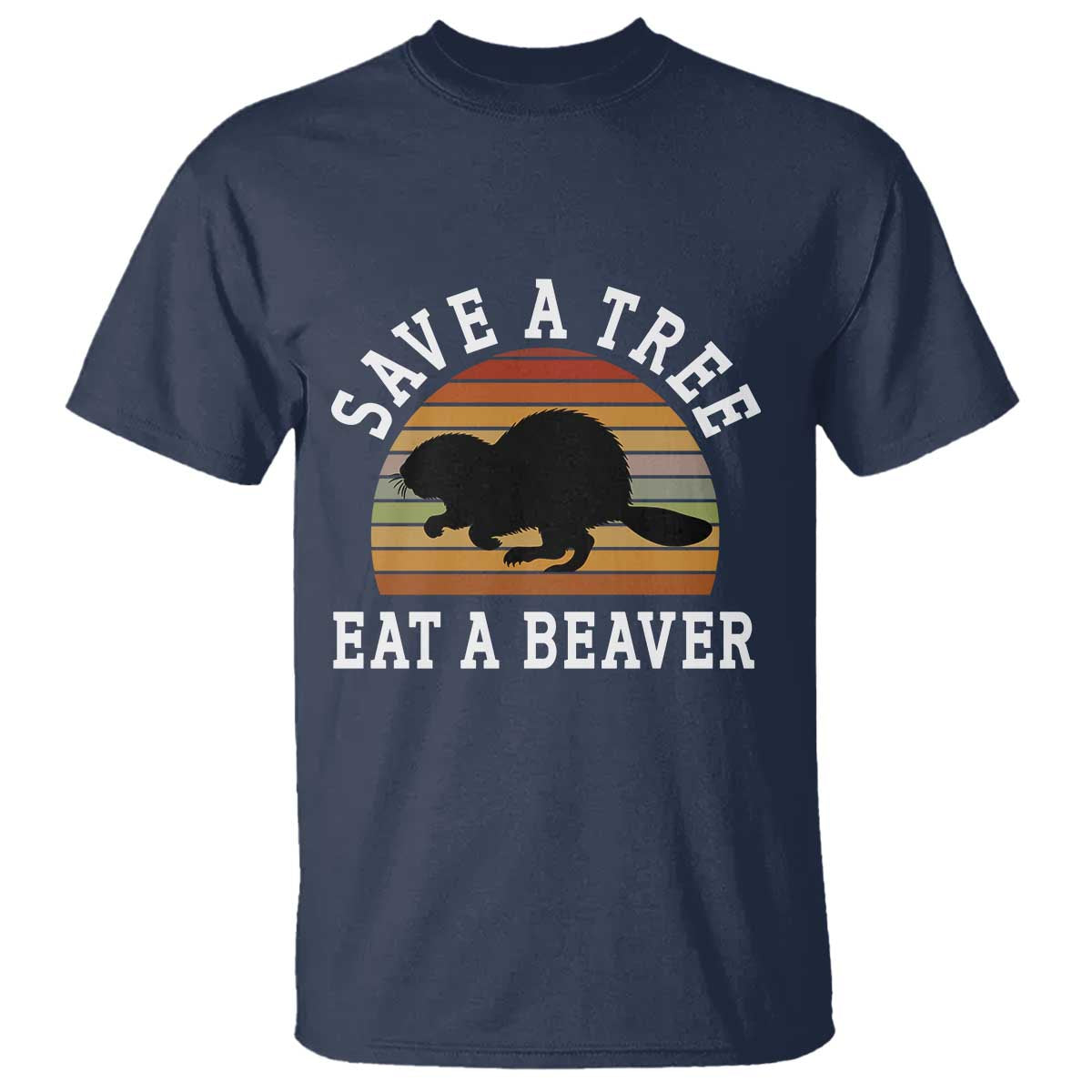 Save A Tree Eat A Beaver T Shirt Funny Ironic Beaver TS02 Navy Print Your Wear