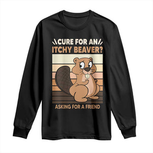 Funny Beaver Long Sleeve Shirt Cure For An Itchy Beaver Ask For A Friend Adult Humor TS02 Black Print Your Wear