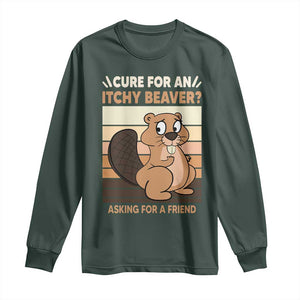 Funny Beaver Long Sleeve Shirt Cure For An Itchy Beaver Ask For A Friend Adult Humor TS02 Dark Forest Green Print Your Wear