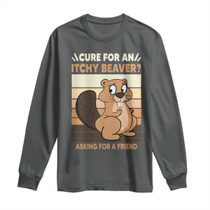 Funny Beaver Long Sleeve Shirt Cure For An Itchy Beaver Ask For A Friend Adult Humor TS02 Dark Heather Print Your Wear