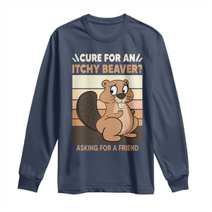 Funny Beaver Long Sleeve Shirt Cure For An Itchy Beaver Ask For A Friend Adult Humor TS02 Navy Print Your Wear