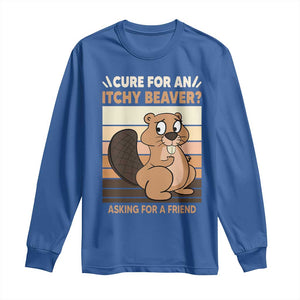 Funny Beaver Long Sleeve Shirt Cure For An Itchy Beaver Ask For A Friend Adult Humor TS02 Royal Blue Print Your Wear