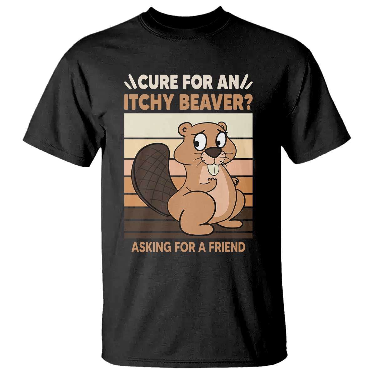 Funny Beaver T Shirt Cure For An Itchy Beaver Ask For A Friend Adult Humor TS02 Black Print Your Wear