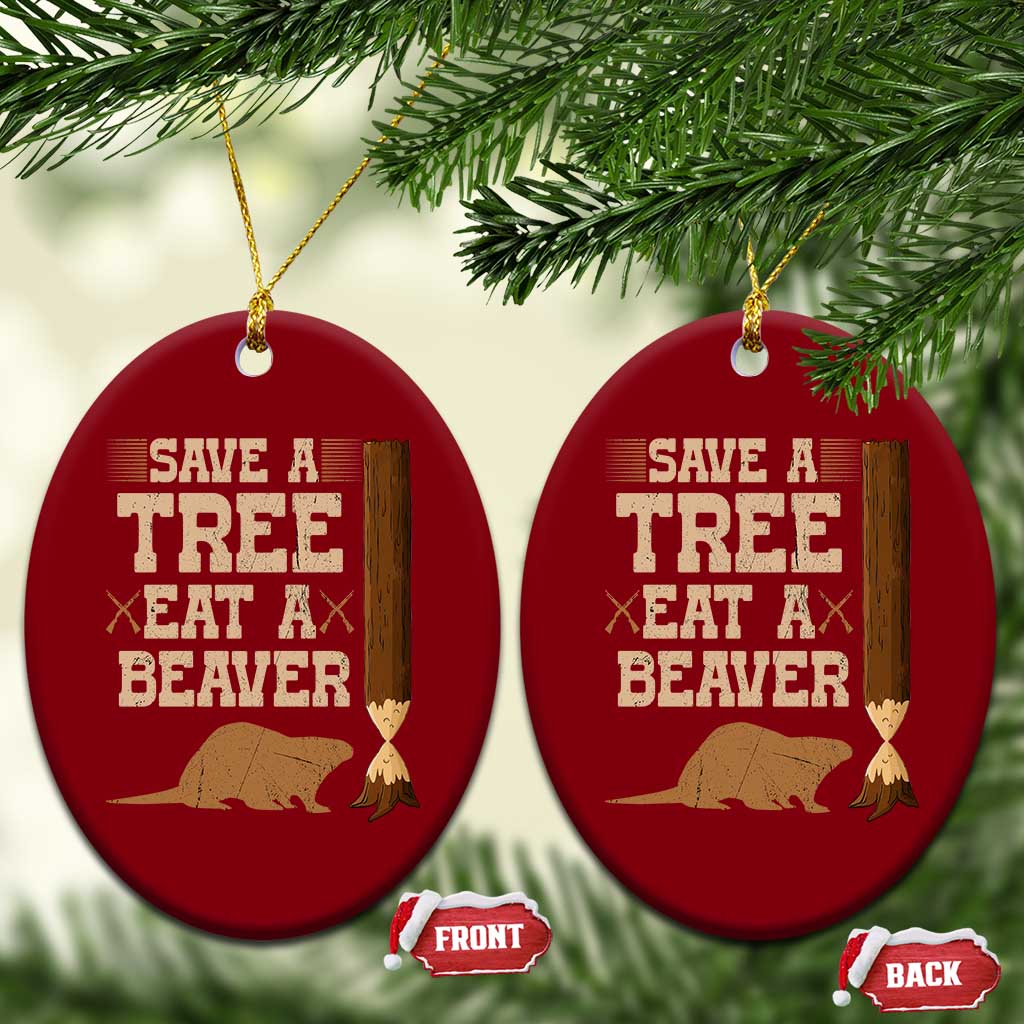 Funny Save A Tree Eat A Beaver Ceramic Ornament Hunting Beavers Hunter TS02 Print Your Wear