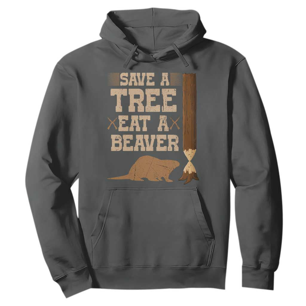 Funny Save A Tree Eat A Beaver Hoodie Hunting Beavers Hunter TS02 Dark Heather Print Your Wear