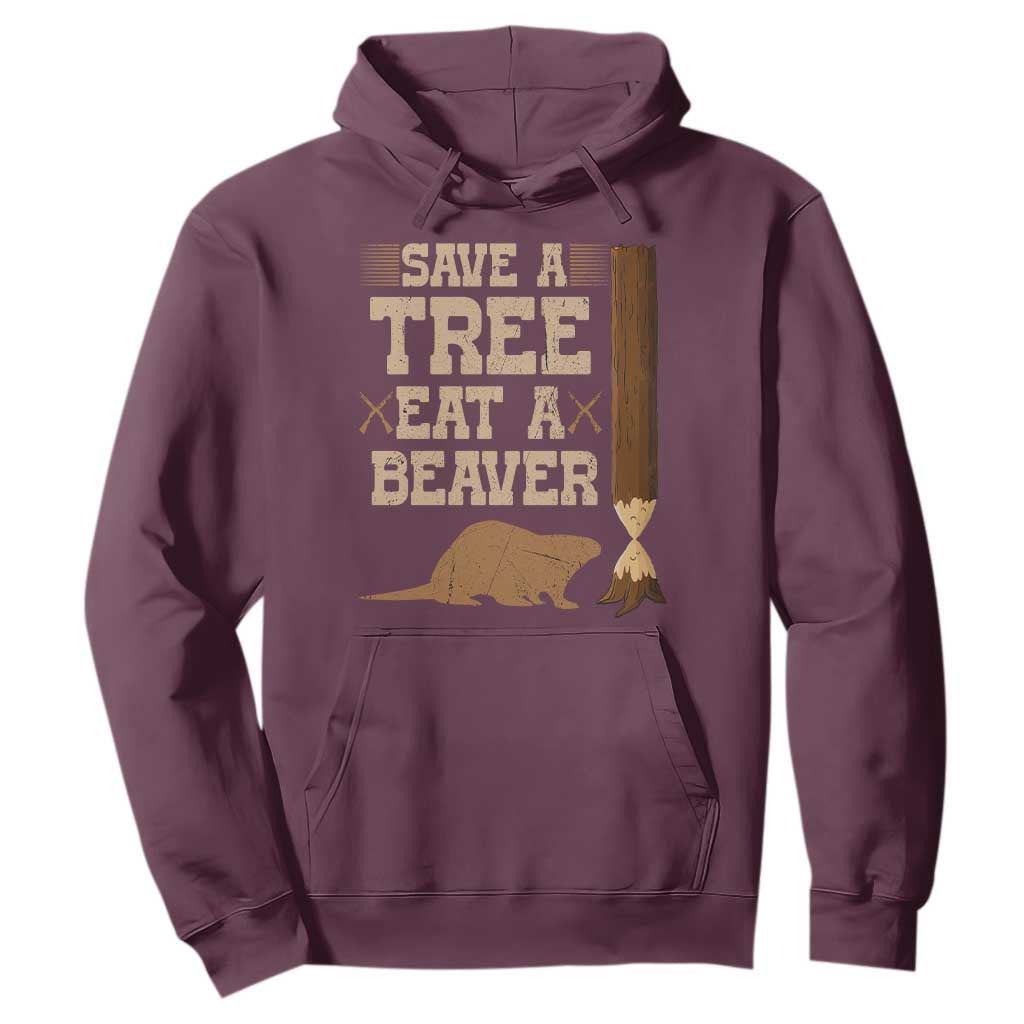 Funny Save A Tree Eat A Beaver Hoodie Hunting Beavers Hunter TS02 Maroon Print Your Wear