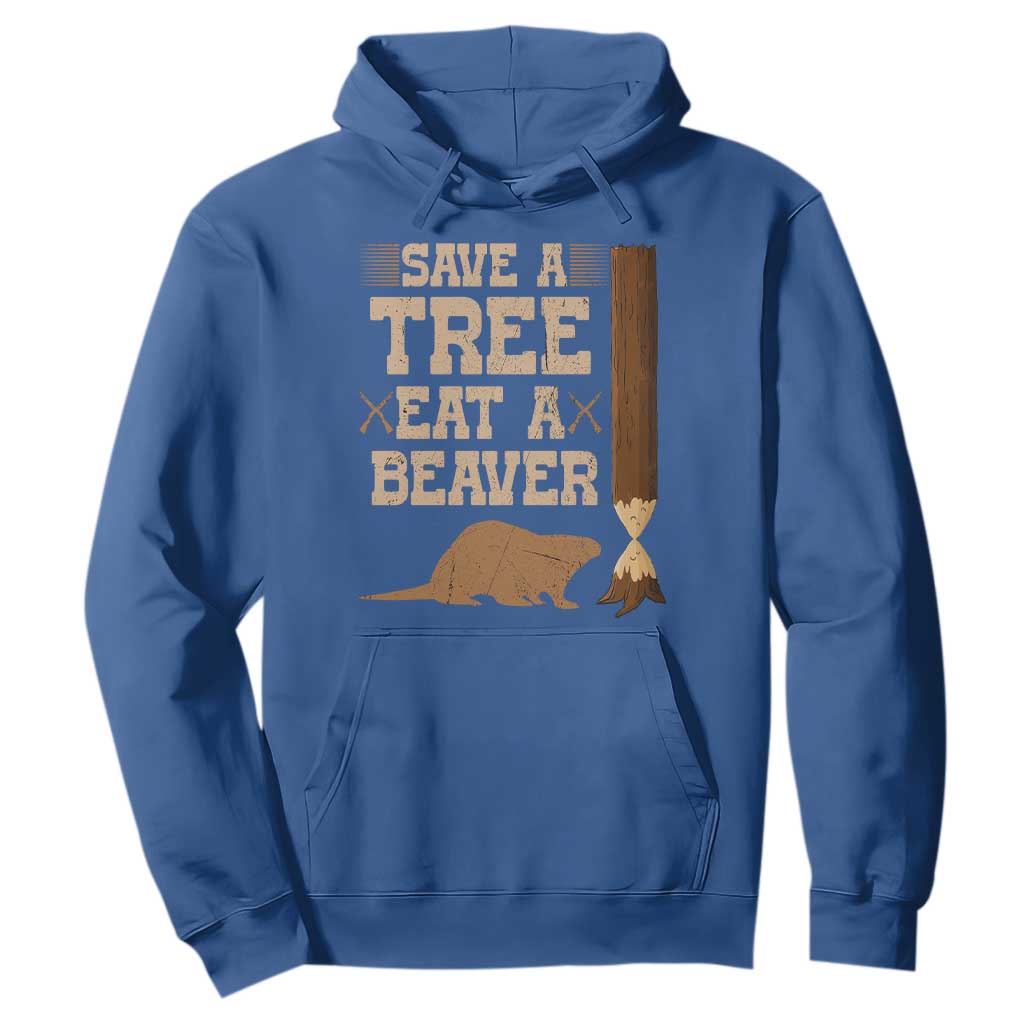 Funny Save A Tree Eat A Beaver Hoodie Hunting Beavers Hunter TS02 Royal Blue Print Your Wear