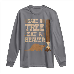 Funny Save A Tree Eat A Beaver Long Sleeve Shirt Hunting Beavers Hunter TS02 Charcoal Print Your Wear