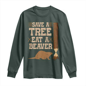 Funny Save A Tree Eat A Beaver Long Sleeve Shirt Hunting Beavers Hunter TS02 Dark Forest Green Print Your Wear