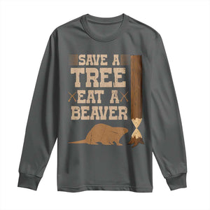 Funny Save A Tree Eat A Beaver Long Sleeve Shirt Hunting Beavers Hunter TS02 Dark Heather Print Your Wear